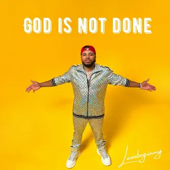 God Is Not Done by Lamboginny