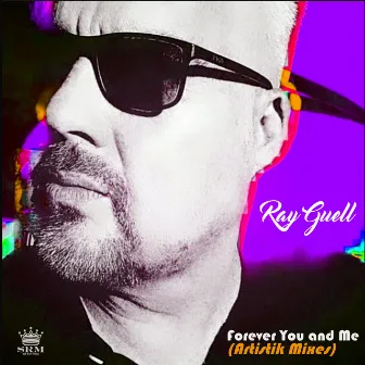 Forever You and Me (Artistik Mixes) by Ray Guell