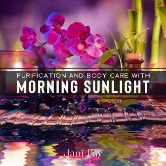 Purification and Body Care with Morning Sunlight by Jani Pay