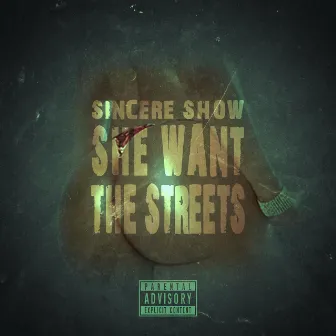 She Want the Streets by Sincere Show