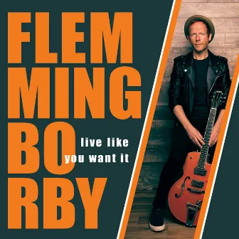 Live Like You Want It by Flemming Borby