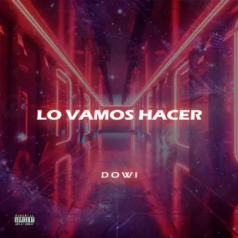 Lo Vamos Hacer by Dowi