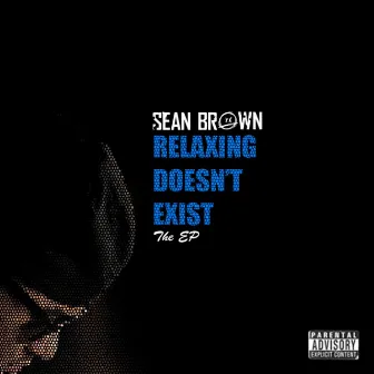 Relaxing Doesn't Exist The EP by Sean Brown