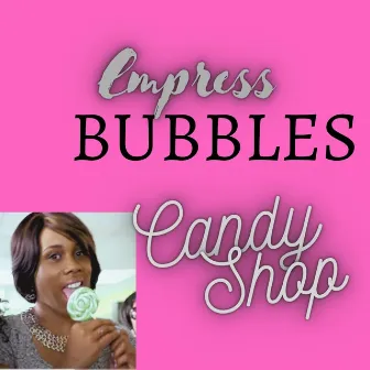 Candy Shop by Empress Bubbles