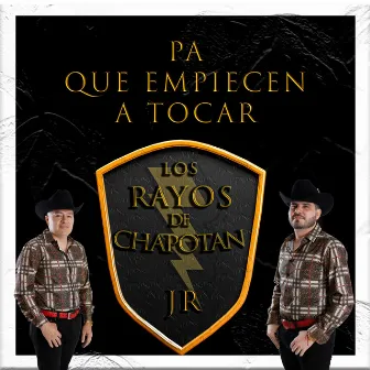 Pa Que Empiecen A Tocar by Los Rayos De Chapotan Jr.