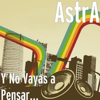 Y No Vayas a Pensar... by Astra