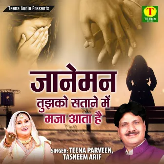 Janeman Tujhko Satane Me Maza Aata Hai by Teena Parveen