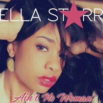 Ain't No Woman - Single by Ella Starr