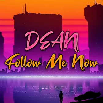 Follow Me Now by Dean