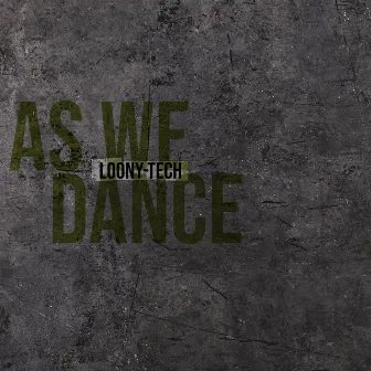 As We Dance by Loony Tech