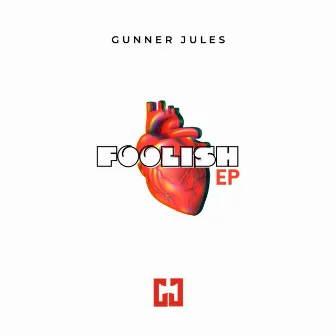 FOOLISH EP by Gunner Jules