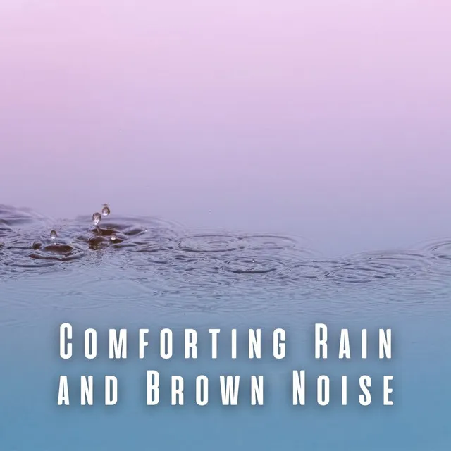 Comforting Rain and Brown Noise