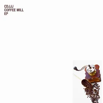 Coffe Mill EP by CDJJJ