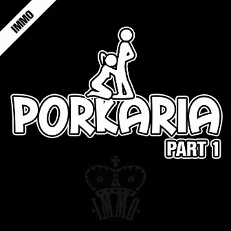 Porkaria, Pt. 1 by IMMO