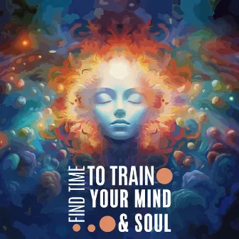 Find Time to Train Your Mind & Soul: (Meditation, Yoga, Pilates) by Muna Masao