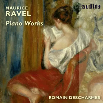 Ravel: Piano Works (Valses nobles et sentimentales, Gaspard de la Nuit, Sonatine & La Valse) by Romain Descharmes