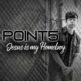 Jesus Is My Homeboy by Point5