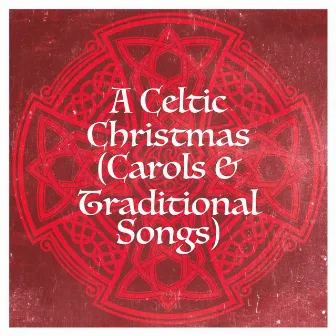 A Celtic Christmas (Carols & Traditional Songs) by The Celtic Christmas Collective