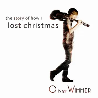 The Story of How I Lost Christmas by Oliver Wimmer