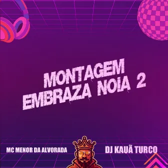 Montagem Embraza Noia 2 by DJ Kauã Turco