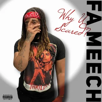 Why U Scared by Fa Meech