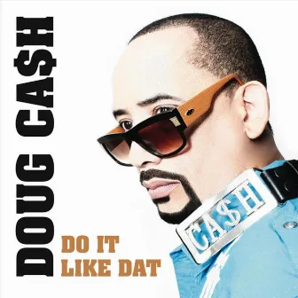 Do It Like Dat by Doug Cash