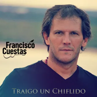 Traigo Un Chiflido by Francisco Cuestas