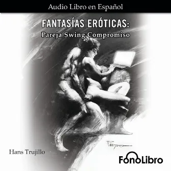 Fantasías Eróticas - Pareja Swing Compromiso (abreviado) by Hans Trujillo