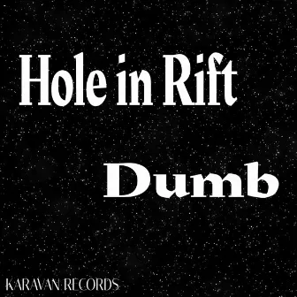 Dumb by Hole In Rift