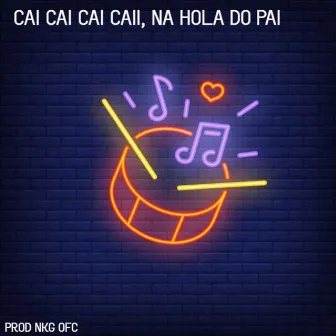 Cai Cai Cai Caii, na Hola do Pai (Remastered 2023) by PROD NKG OFC