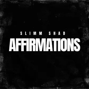 AFFIRMATIONS by Slimm Shad