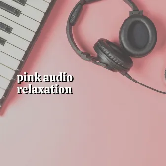 Pink Audio Relaxation by Pink Noise for Sleep