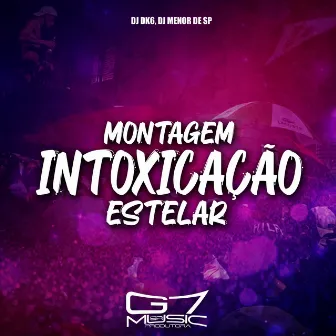 Montagem Intoxicação Estelar by DJ MENOR DE SP