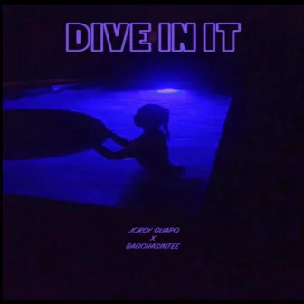 Dive in It by Jordy Guapo