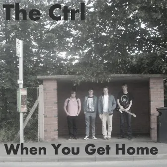 When You Get Home by The Ctrl