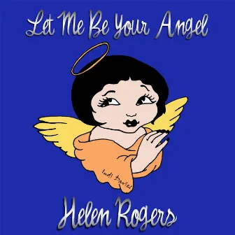 Let Me Be Your Angel by Helen Rogers