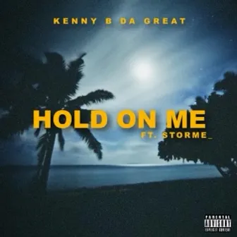 Hold On Me by Kenny B Da Great