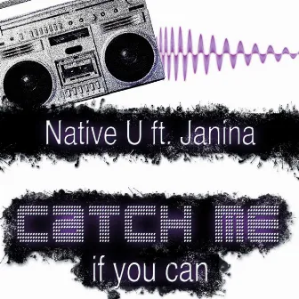 Catch Me If You Can (feat. Janina) by Native U