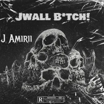 Jwall Bitch! by J Amirii