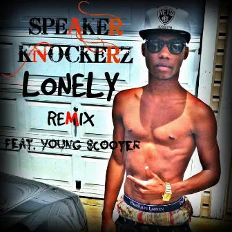 Lonely (Remix) [feat. Young Scooter] by Speaker Knockerz