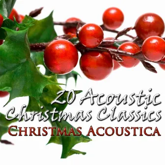 20 Acoustic Christmas Classics by Christmas Acoustica