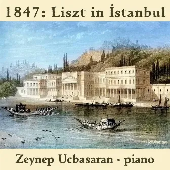 1847: Liszt in Istanbul by Zeynep Ucbasaran