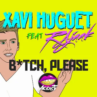 Bitch, Please by Xavi Huguet