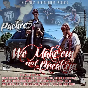 We Make Em' Not Break Em' by Pachecs