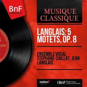 Langlais: 5 Motets, Op. 8 - EP (Mono Version) by Ensemble Vocal Stéphane Caillat