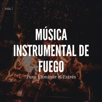 Música instrumental de fuego para aliviar el estrés, Vol. 1 by Sonidos de la Naturaleza JBE