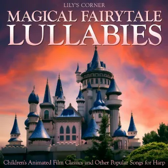 Magical Fairytale Lullabies (Children's Animated Film Classics and Other Popular Songs for Harp) by Lily's Corner