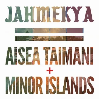 Jahmekya by Aisea Taimani + Minor Islands