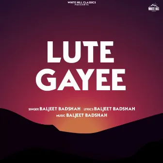 Lute Gayee by Baljeet Badshah