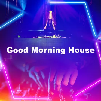 Good Morning House by Tropical House